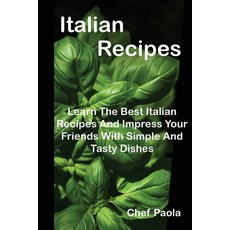 (英文圖書) Italian Recipes: Learn The Best Italian Recipes And Impress Your Friends With Simple And Tast... 平裝版, Cookbook Resources(TX), 英文