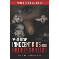 (英文圖書) What Turns Innocent Kids Into Ruthless Killers: Born to Win - Programmed to Fail 平裝版, Independently Published, 英文