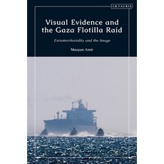 (英文圖書) Visual Evidence and the Gaza Flotilla Raid: Extraterritoriality and the Image 精裝版, I. B. Tauris & Company, 英文