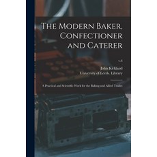 (英文圖書) The Modern Baker Confectioner and Caterer: a Practical and Scientific Work for the Baking an... 平裝版, Legare Street Press, 英文