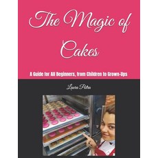 (英文圖書) The Magic of Cakes: A Guide for All Beginners from Children to Grown-Ups 平裝版, Independently Published, 英文