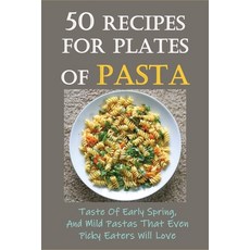 (英文圖書) 50 Recipes For Plates Of Pasta: Taste Of Early Spring And Mild Pastas That Even Picky Eaters... 平裝版, Independently Published, 英文