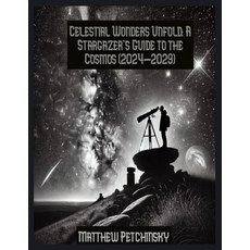 (英文圖書) Celestial Wonders Unfold: A Stargazer's Guide to the Cosmos (2024-2029) 平裝版, Matthew Edward Petchinsky, 英文