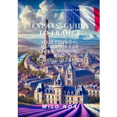(英文圖書) Expats' Guide to France: Your Essential Handbook for Living Working and Thriv... 平裝版, Independently Published, 英文