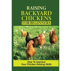 (英文圖書) Raising Backyard Chickens For Beginners: How To Improve Your Chicken Raising Skills: How To L... 平裝版, Independently Published, 英文