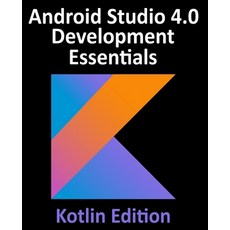 Android Studio 4.0 Development Essentials - Kotlin Edition: Developing Android Apps Using Android St... 平裝版, Payload Media, Inc., 英文
