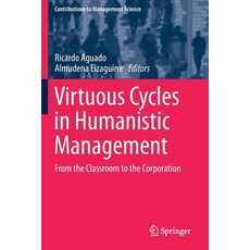 Virtuous Cycles in Humanistic Management: From the Classroom to the Corporation 平裝版, Springer, 英文