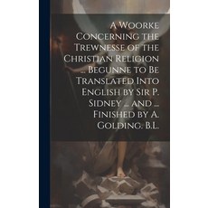 (英文圖書) A Woorke Concerning the Trewnesse of the Christian Religion ... Begunne to Be Translated Into... 精裝版, Legare Street Press, 英文