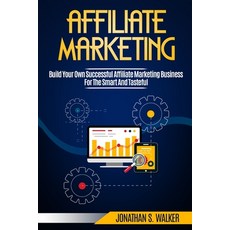 Affiliate Marketing: Build Your Own Successful Affiliate Marketing Business from Zero to 6 Figures 平裝版, Jw Choices, 英文