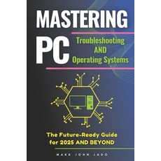 (英文圖書) Mastering PC Troubleshooting and Operating Systems: The Future-Ready Guide for... 平裝版, Independently Published, 英文