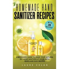 Homemade Hand Sanitizer Recipes: A Beginners Guide to Make Your Natural DIY Hand Sanitizer at Home w... 精裝版, Independently Published, 英文