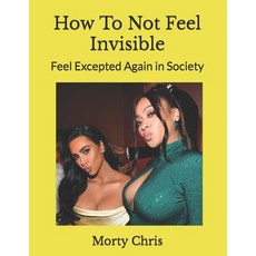 (英文圖書) How To Not Feel Invisible: Feel Excepted Again in Society 平裝版, Independently Published, 英文