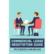 (英文圖書) Commercial Lease Negotiation Guide: Tips To Negotiate A Win-Win Lease: Tenant Leasing Guide 平裝版, Independently Published, 英文