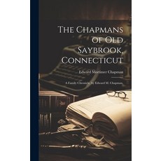 (英文圖書) The Chapmans of Old Saybrook Connecticut; a Family Chronicle by Edward M. Chapman. 精裝版, Hassell Street Press, 英文