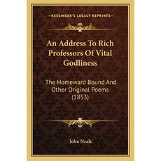 (英文圖書) An Address To Rich Professors Of Vital Godliness: The Homeward Bound And Other Original Poems... 平裝版, Kessinger Publishing, 英文