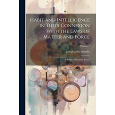(英文圖書) Habit and Intelligence in Their Connexion With the Laws of Matter and Force: A Series of Scie... 平裝版, Legare Street Press, 英文