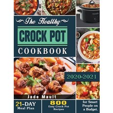 The Healthy Crock Pot Cookbook: 800 Easy Crock Pot Recipes with 21-Day Meal Plan for Smart People on... 精裝版, Jade Mault, 英文