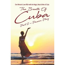The Breath of Cuba Part 2: Passion Play: One Woman's Love Affair with the Magic Music and Men of Cuba 平裝版, Wild & Wise, 英文