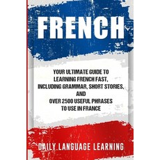(英文圖書) French: Your Ultimate Guide to Learning French Fast Including Grammar Short Stories and Ov... 平裝版, Bravex Publications, 英文
