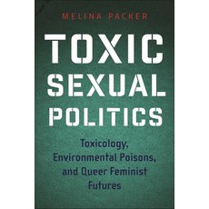 (英文圖書) Toxic Sexual Politics: Toxicology Environmental Poisons and Queer Feminist Fu... 精裝版, New York University Press, 英文