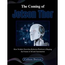 (英文圖書) The Coming of Jetson Thor: How Nvidia's Next-Gen Robotics Platform is Shaping t... 平裝版, Independently Published, 英文