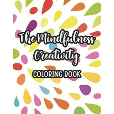 The Mindfulness Creativity Coloring Book: Beautiful Patterns And Designs To Color For Relaxation Mi... 平裝版, Independently Published, 英文