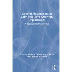 General Management in Latin and Ibero-American Organizations: A Humanistic Perspective 精裝版, Routledge, 英文