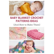 Baby Blanket Crochet Patterns Ideas: And How to Make Them 平裝版, Independently Published, 英文