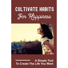 (英文圖書) Cultivate Habits For Happiness: A Simple Tool To Create The Life You Want: Guides You To Owni... 平裝版, Independently Published, 英文