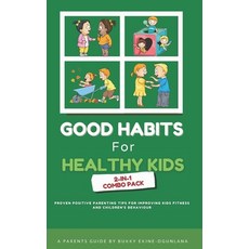 Good Habits for Healthy Kids 2-in-1 Combo Pack: Proven Positive Parenting Tips for Improving Kids Fi... 平裝版, Independently Published, 英語