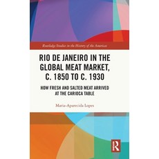 (英文圖書) Rio de Janeiro in the Global Meat Market C. 1850 to C. 1930: How Fresh and Salted Meat Arriv... 精裝版, Routledge, 英文