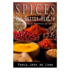(英文圖書) Spices for Better Health: Uses and Health Benefits of Spices 平裝版, Createspace Independent Pub..., 英文