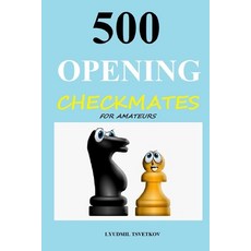 500 Opening Checkmates for Amateurs 平裝版, Independently Published, 英文