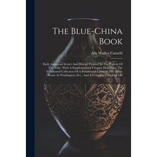 (英文圖書) The Blue-china Book: Early American Scenes And History Pictured In The Pottery Of The Time W... 平裝版, Legare Street Press, 英文