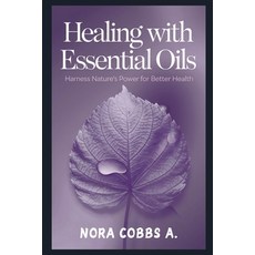 (英文圖書) Healing with Essential Oils: Harness Nature's Power for Better Health 平裝版, Independently Published, 英文