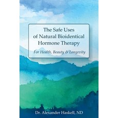 The Safe Uses of Natural Bioidentical Hormone Therapy: For Health Beauty & Longevity 平裝版, Independently Published, 英文