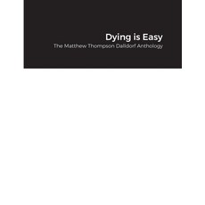 Dying is Easy: The Matthew Thompson Dalldorf Anthology 平裝版, Lulu.com, 英文