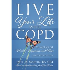 Live Your Life with COPD - 52 Weeks of Health Happiness and Hope: Second Edition 平裝版, Outskirts Press, 英文