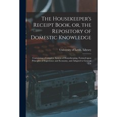 (英文圖書) The Housekeeper's Receipt Book or the Repository of Domestic Knowledge: Containing a Comple... 平裝版, Legare Street Press, 英文