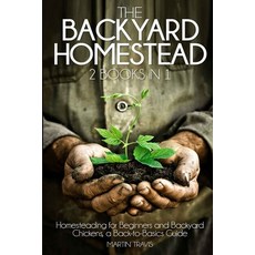 The Backyard Homestead: 2 books in 1: Homesteading for Beginners and Backyard Chickens a Back-to-Ba... 平裝版, Independently Published, 英文