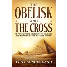 (英文圖書) The Obelisk and the Cross: An Alternative History of God Myth and Meaning in the Western World 平裝版, Independently Published, 英文
