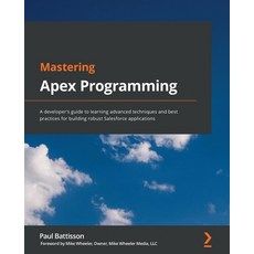 Mastering Apex Programming: A developer's guide to learning advanced techniques and best practices f... 平裝版, Packt Publishing, 英文