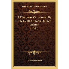 (英文圖書) A Discourse Occasioned By The Death Of John Quincy Adams (1848) 平裝版, Kessinger Publishing, 英文