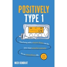 Positively Type 1: How living with a chronic illness can be your most powerful motivator for an extr... 精裝版, OS Press, 英文