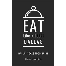 Eat Like a Local- Dallas: Dallas Food Guide 平裝版, Independently Published, 英文