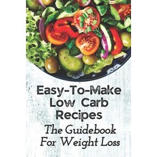 (英文圖書) Easy-To-Make Low Carb Recipes: The Guidebook For Weight Loss: Low Carb Diet Recipes 平裝版, Independently Published, 英文