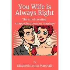 (英文圖書) Your Wife is Always Right: The Concise Guide to Create a Happy Harmonious Marr... 平裝版, Independently Published, 英文