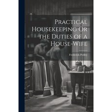 (英文圖書) Practical Housekeeping Or the Duties of a House-Wife 平裝版, Legare Street Press, 英文