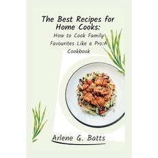 (英文圖書) The Best Recipes for Home Cooks: How to Cook Family Favourites Like a Pro: A Cookbook 平裝版, Independently Published, 英文
