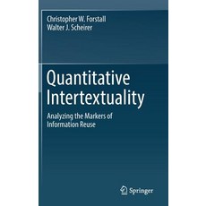 Quantitative Intertextuality: Analyzing the Markers of Information Reuse 精裝版, Springer, 英文